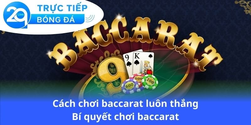 cach-choi-baccarat-luon-thang-bi-quyet-choi-baccarat