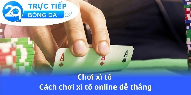 choi-xi-to-cach-choi-xi-to-online-de-thang-