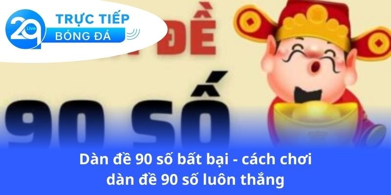 dan-de-90-so-bat-bai-cach-choi-dan-de-90-so-luon-thang