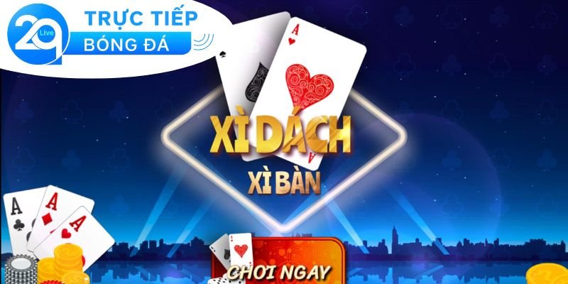 Xì Dách - Chơi xì dách online dễ chiến thắng 2 Giới thiệu về trò chơi Xì Dách